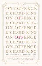 On Offence - The Politics of Indignation - King, Richard