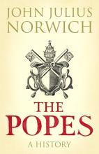 The Popes - A History - Norwich, John Julius