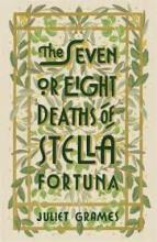 The Seven or Eight Deaths of Stella Fortuna - Grames, Juliet