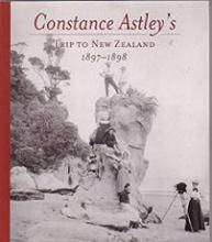 Constance Astley's Trip to New Zealand 1897 -1898 - De Fresnes, Jill (ed)
