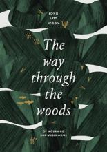 The Way Through the Woods - Of Mushrooming and Mourning - Woon, Long Litt