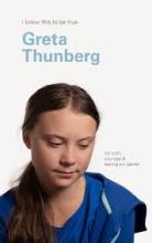 I Know This to Be True. On Truth, Courage and Saving our Planet - Thunberg, Greta