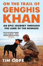 On the Trail of Genghis Khan - An Epic Journey through the Land of the Nomads - Cope, Tim