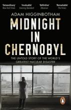 Midnight in Chernobyl - The Untold Story of the World's Greatest Nuclear Disaster - Higginbotham, Adam
