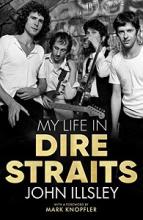 My Life in Dire Straits - The Inside Story of One of the Biggest Bands in Rock History - Illsey, John