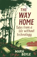 The Way Home - Tales From a Life Without Technology - Boyle, Mark