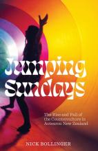 Jumping Sundays - The Rise and Fall of the Counterculture in Aotearoa New Zealand - Bollinger, Nick