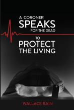 A Coroner Speaks for the Dead to Protect the Living - Bain, Wallace