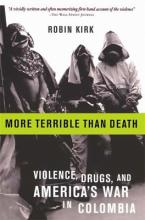 More Terrible Than Death - Violence, Drugs, and America's War in Colombia - Kirk, Robin