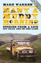 Many a Muddy Morning - Stories from a Life Off Road and on the Land - Warren, Mark