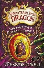 How to Seize a Dragon's Jewel: Book 10 - How to Train your Dragon - Cowell, Cressida