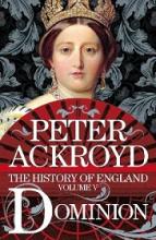 The History of England Volume 5 - Dominion - Ackroyd, Peter