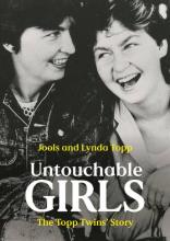 Untouchable Girls - The Topp Twins' Story - Topp, Jools and Lynda