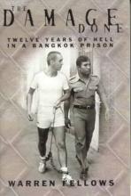 The Damage Done - Twelve Years of Hell in a Bangkok Prison - Fellows, Warren