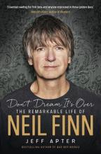 Don't Dream It's Over - The Remarkable Life of Neil Finn - Apter, Jeff