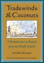Tradewinds and Coconuts - A Reminiscence and Recipes from the Pacific Islands - Brennan, Jennifer