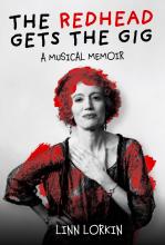 The Redhead Gets the Gig - A Musical Memoir  - Lorkin, Linn
