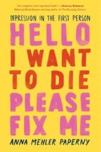 Hello I Want to Die, Please Fix Me  - Depression in the First Person - Paperny, Anna Mehler
