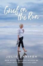 Grief on the Run - How Active Grieving Helped Me Cope with Devastating Loss - Zarifeh, Julie