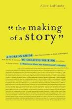The Making of a Story - A Norton Guide to Creative Writing - LaPlante, Alice 