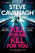 Kill for Me Kill for You - Cavanagh, Steve