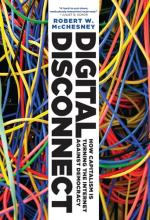 Digital Disconnect: How Capitalism Is Turning The Internet Against Democracy - McChesney, Robert W.