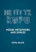 He Iti te Kupu: Maori Metaphors and Similes  - Black, Hona 