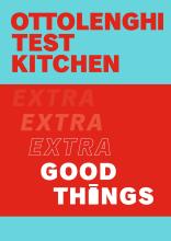 Ottolenghi Test Kitchen -  Extra Good Things - Murad, Noor and Ottolenghi, Yotam