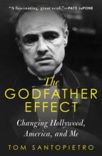 The Godfather Effect - Changing Hollywood, America, and Me - Santopietro, Tom
