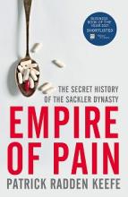 Empire of Pain - The Secret History of the Sackler Dynasty - The Sacklers, Purdue Pharma and OxyContin - Keefe, Patrick Radden