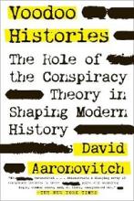 Voodoo Histories - The Role of the Conspiracy Theory in Shaping Modern History - Aaronovitch, David