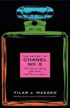 The Secret of Chanel No. 5 - The Intimate History of the World's Most Famous Perfume - Mazzeo, Tilar J. 