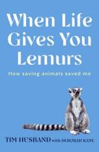 When Life Gives You Lemurs - How Saving Animals Saved Me - Husband, Tim with Kane, Deborah