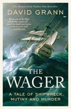 The Wager - A Tale of Shipwreck, Mutiny and Murder - Grann, David