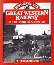 History of the Great Western Railway - 2. The Thirties 1930-39 - Semmens, Peter