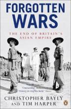Forgotten Wars - The End of Britain's Asian Empire - Bayly, Christopher and Harper, Tim