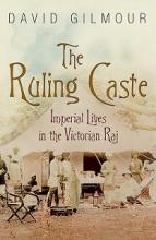 The Ruling Caste - Imperial Lives in the Victorian Raj - Gilmour, David