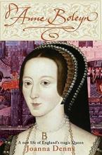 Anne Boleyn - A New Life of England's Tragic Queen - Denny, Joanna