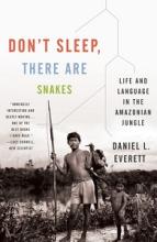 Don't Sleep, There are Snakes - Life and Language in the Amazonian Jungle - Everett, Daniel L