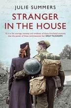 Stranger in the House - Women's Stories of Men Returning from the Second World War - Summers, Julie