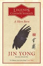 Legends of the Condor Heroes 1 - A Hero Born - Jon Yong and Holmwood, Anna (translator)