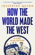 How the World Made the West - A 4000 Year History - Quinn, Josephine