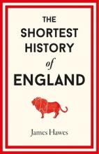 The Shortest History of England - Hawes, James
