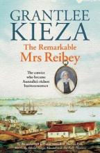 The Remarkable Mrs Reibey - The Convict Who Became Australia's Richest Businesswoman - Kieza, Grantlee