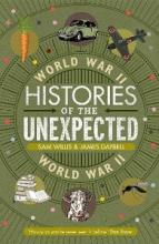 Histories of the Unexpected - World War II - Willis, Sam and Daybell, James