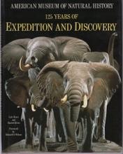 125 Years of Expedition and Discovery - American Museum of Natural History - Rexer, Lyle and Klein, Rachel