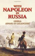 With Napoleon in Russia - De Caulaincourt, Armand
