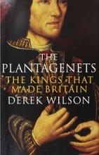 The Plantagenets - The Kings that Made Britain - Wilson, Derek