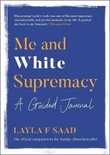 Me and White Supremacy - A Guided Journal - Saad, Layla F. 
