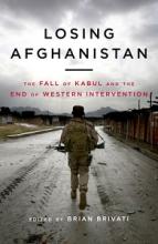 Losing Afghanistan - The Fall of Kabul and the End of Western Intervention - Brivati, Brian (editor)